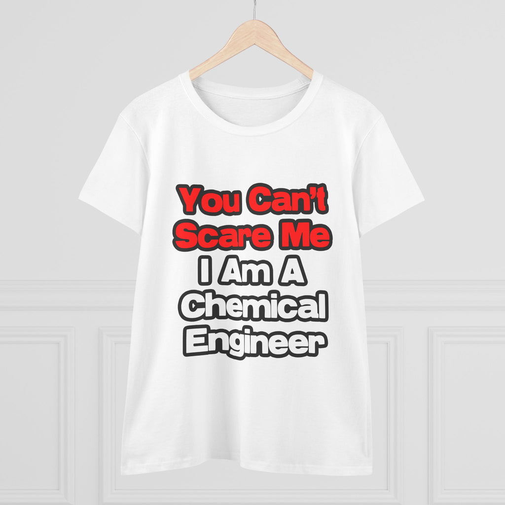 You Can't Scare Me...Chemical Engineer - Women's Midweight Cotton Tee