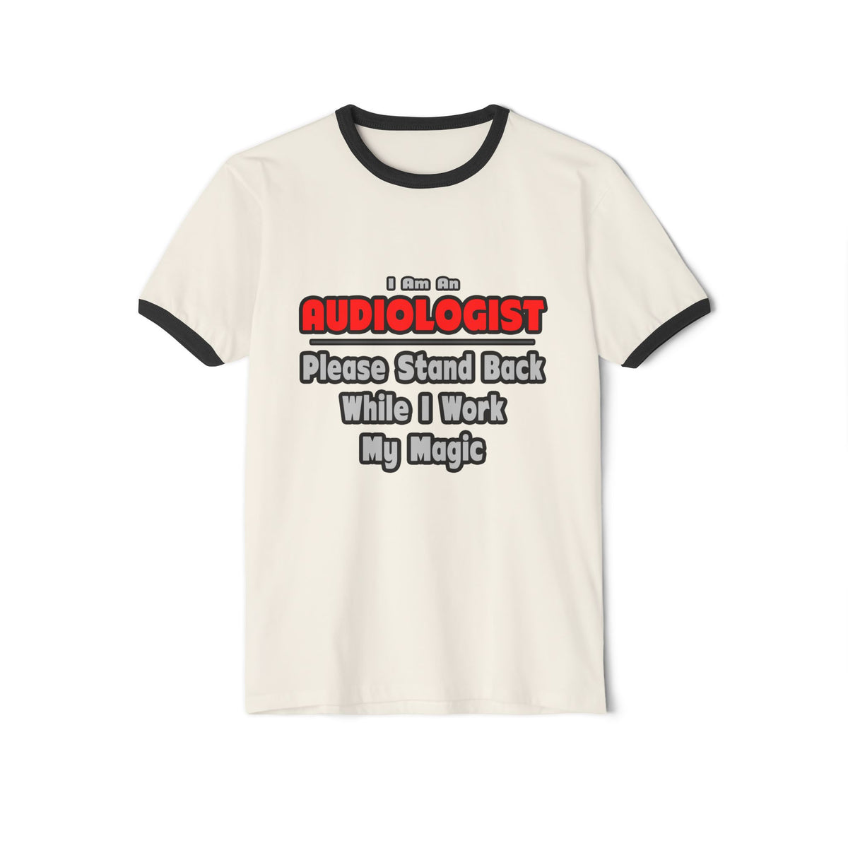 Audiologist ... Stand Back ... Work My Magic - Unisex Cotton Ringer T-Shirt