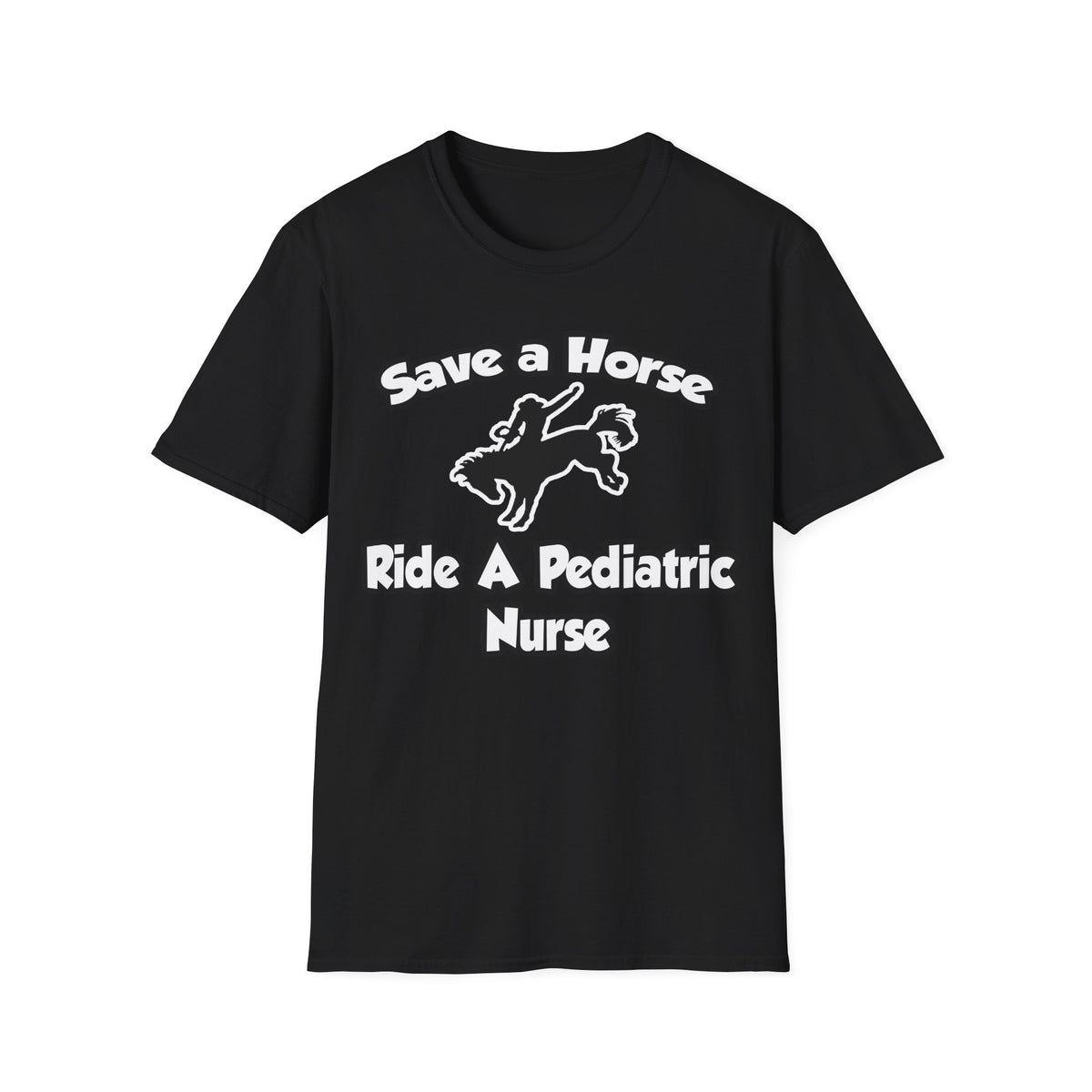 Save a Horse, Ride a Pediatric Nurse - Unisex Softstyle T-Shirt