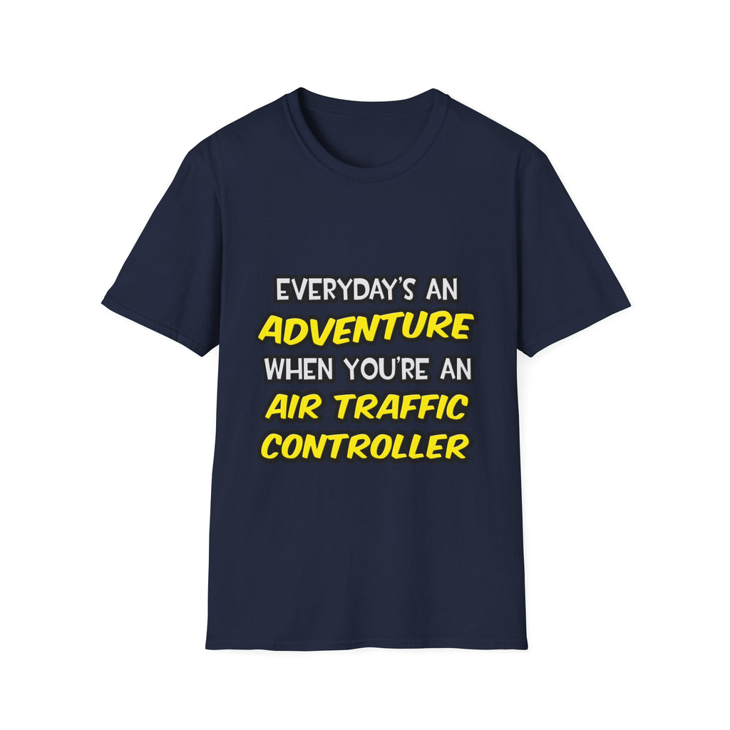 Everyday's An Adventure ... Air Traffic Controller - Unisex Softstyle T-Shirt