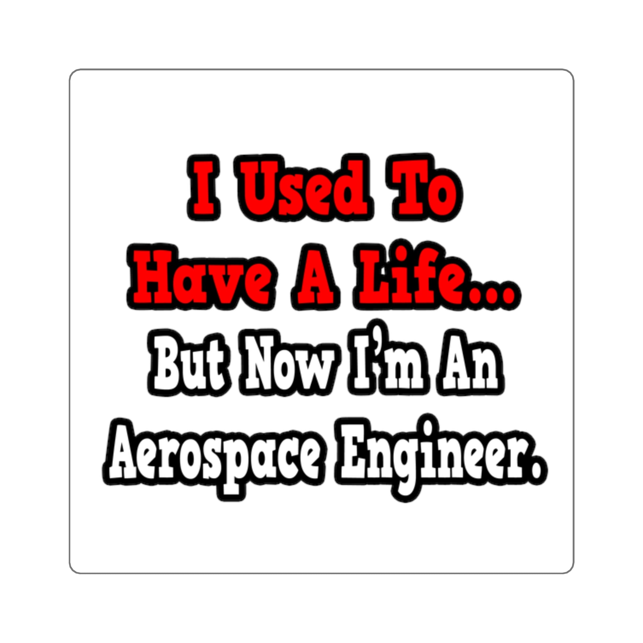I Used to Have a Life...Aerospace Engineer - Square Stickers