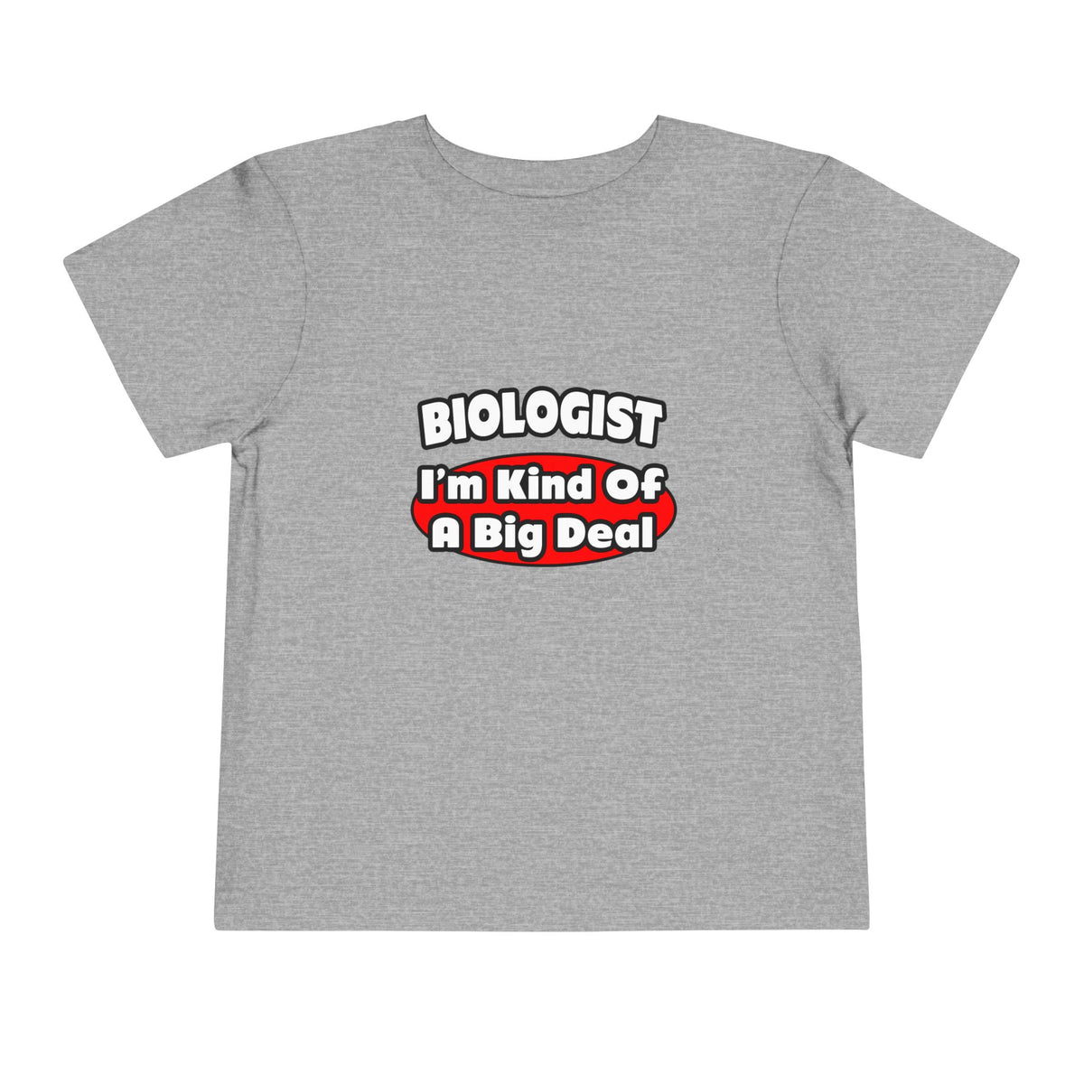 Biologist...Big Deal - Toddler Short Sleeve Tee
