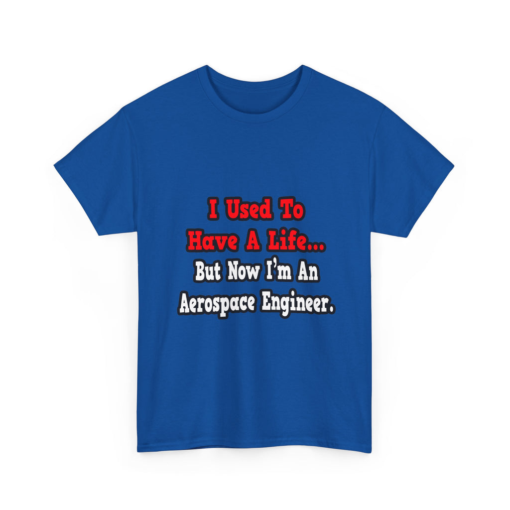 I Used to Have a Life...Aerospace Engineer - Unisex Heavy Cotton Tee