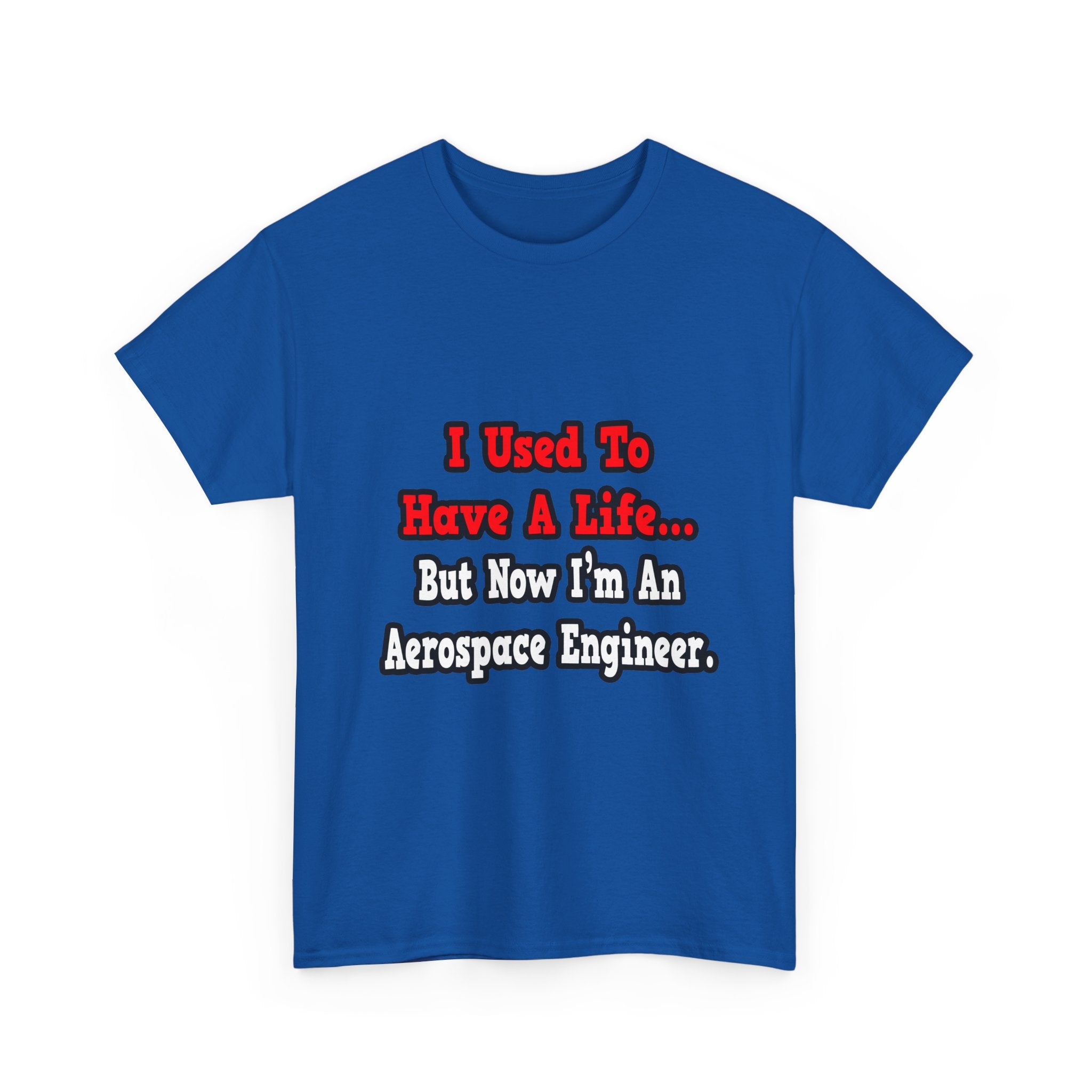 I Used to Have a Life...Aerospace Engineer - Unisex Heavy Cotton Tee