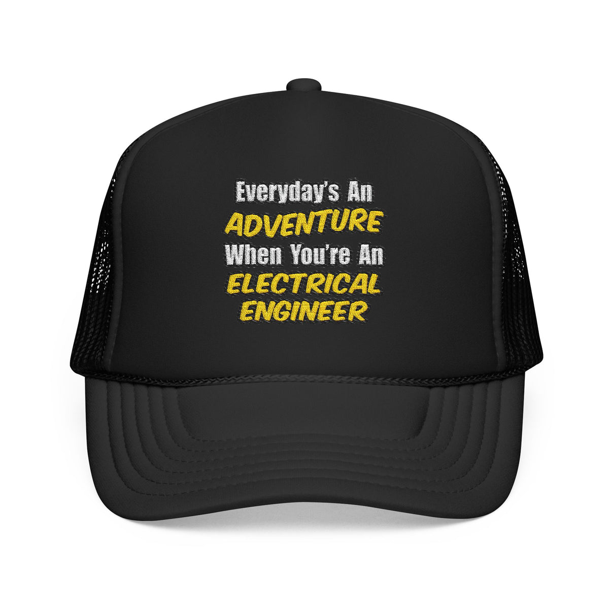 Everyday's An Adventure...Electrical Engineer - Foam Trucker Hat