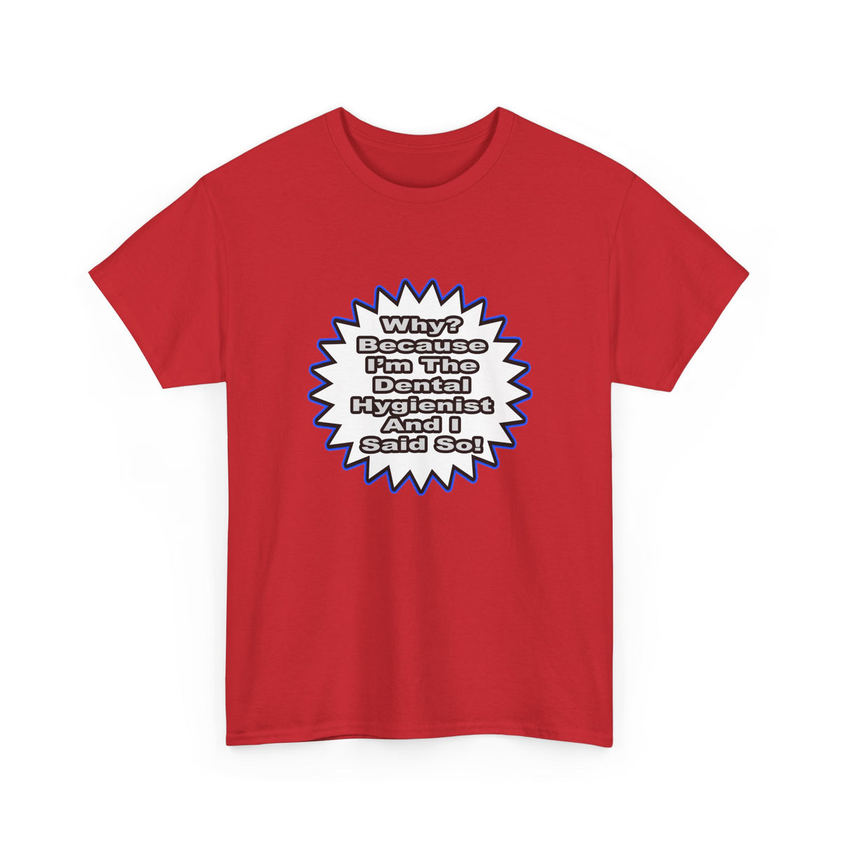 Dental Hygienist...Because I Said So - Unisex Heavy Cotton Tee