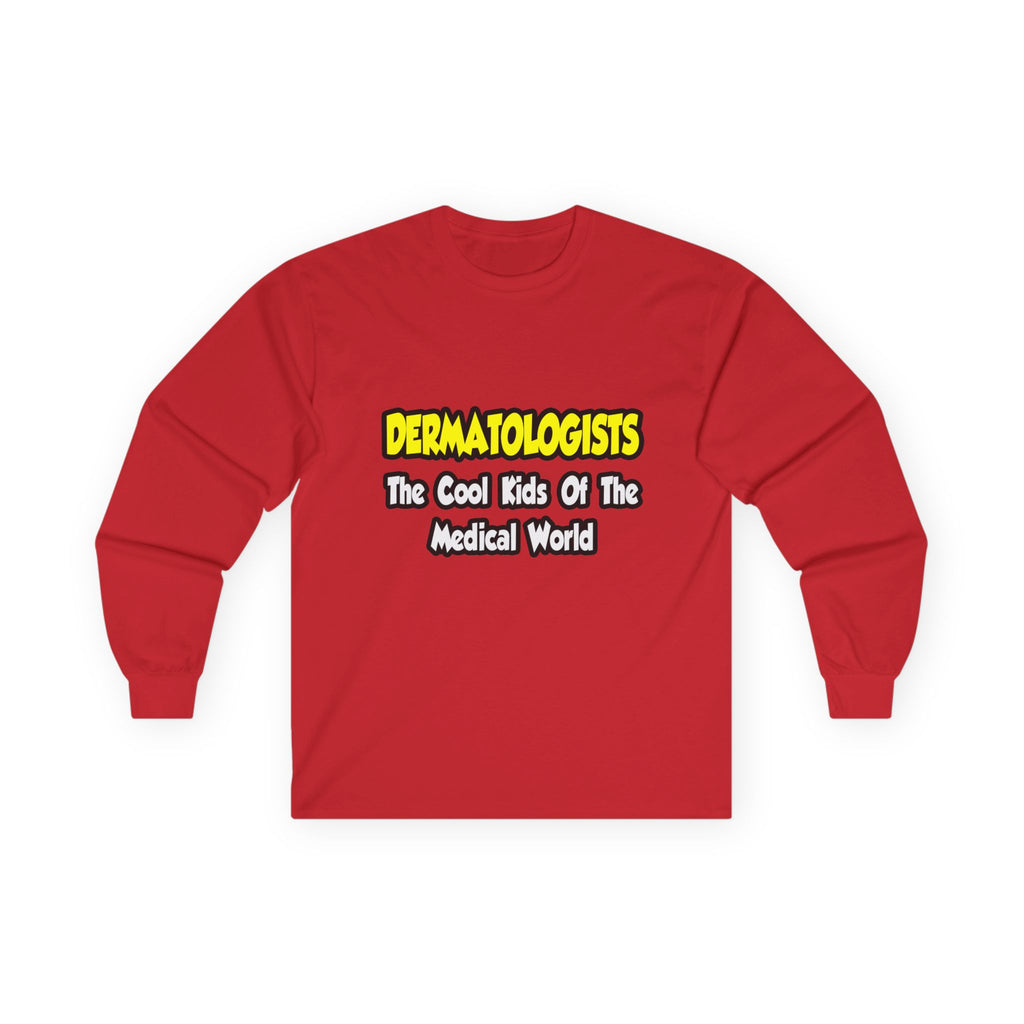 Dermatologists...Cool Kids of Medical World - Unisex Ultra Cotton Long Sleeve Tee