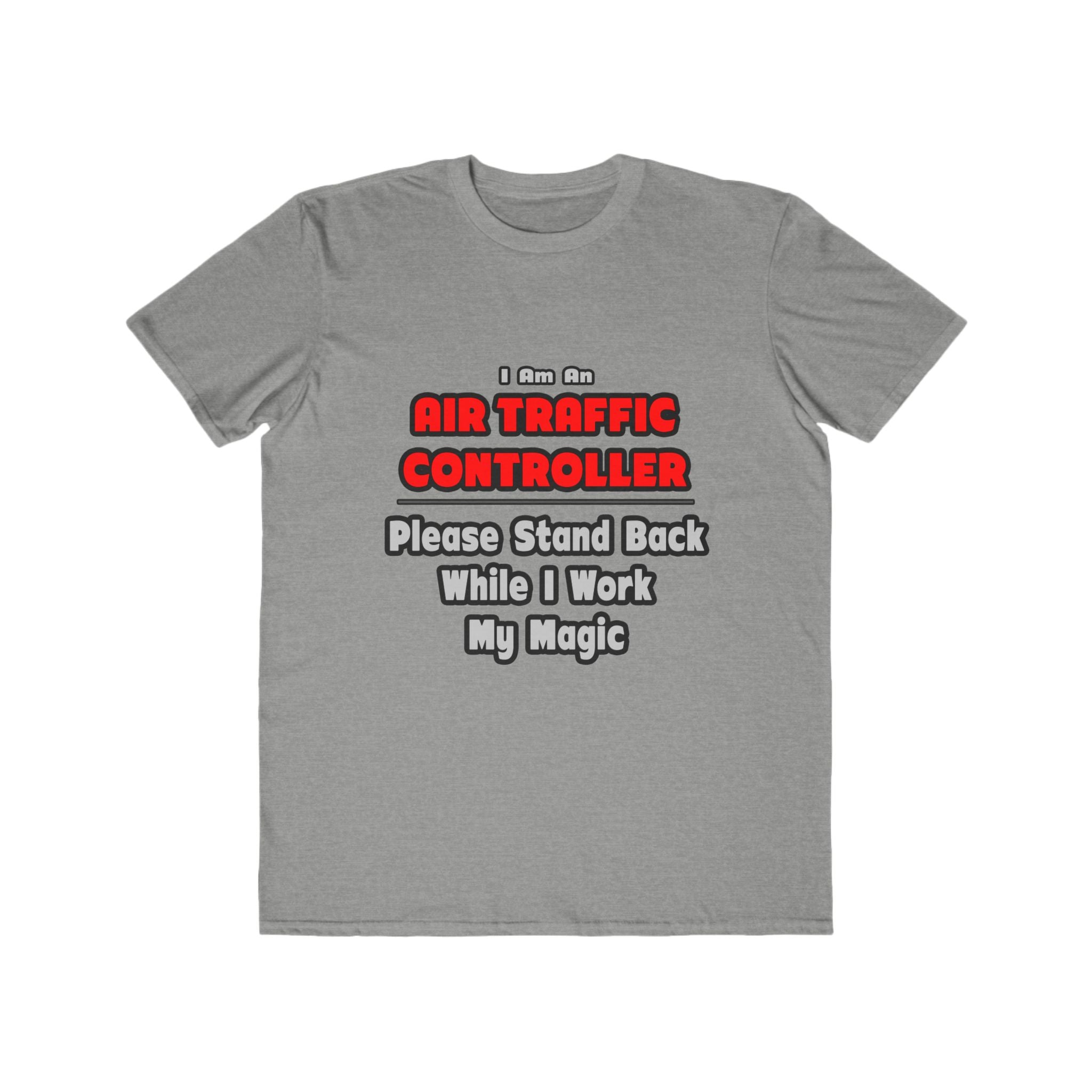 Air Traffic Controller...Work My Magic - Men's Lightweight Fashion Tee
