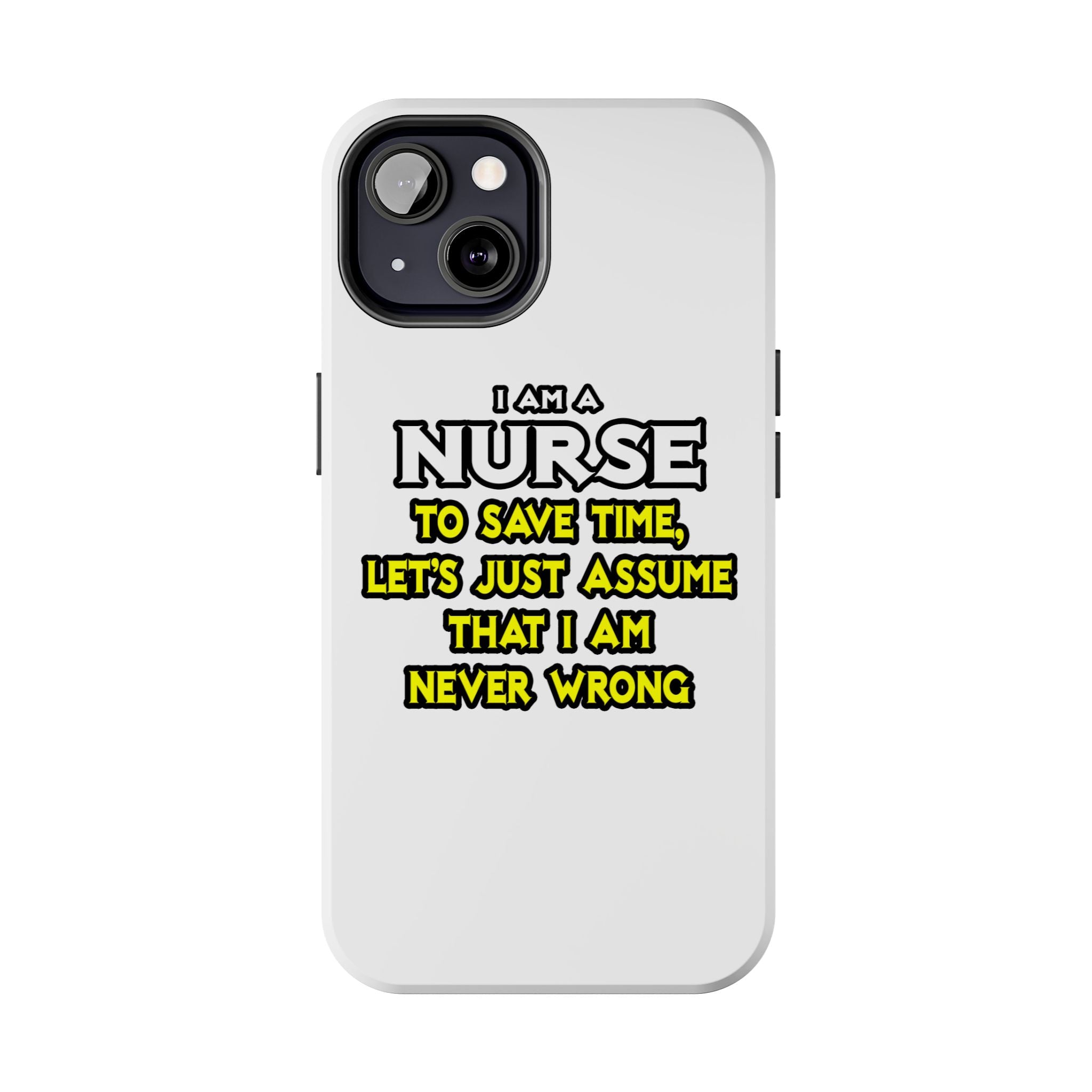Nurse...Assume I Am Never Wrong - Tough Phone Cases