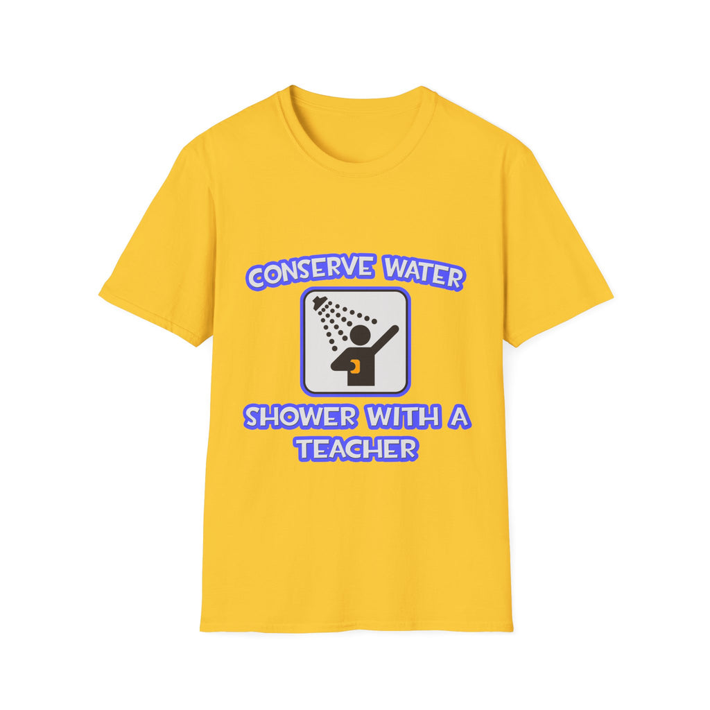 Conserve Water .. Shower With a Teacher - Unisex Softstyle T-Shirt