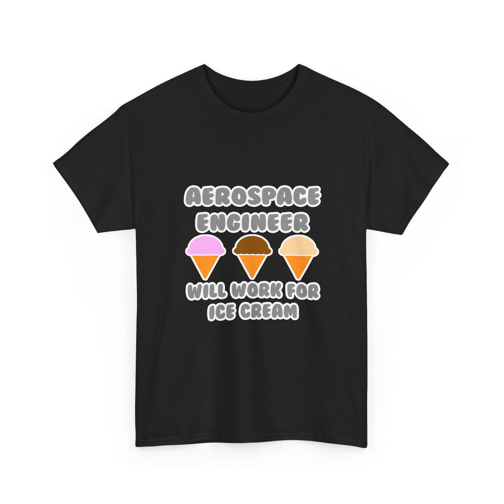 Aerospace Engineer ... Will Work For Ice Cream - Unisex Heavy Cotton Tee