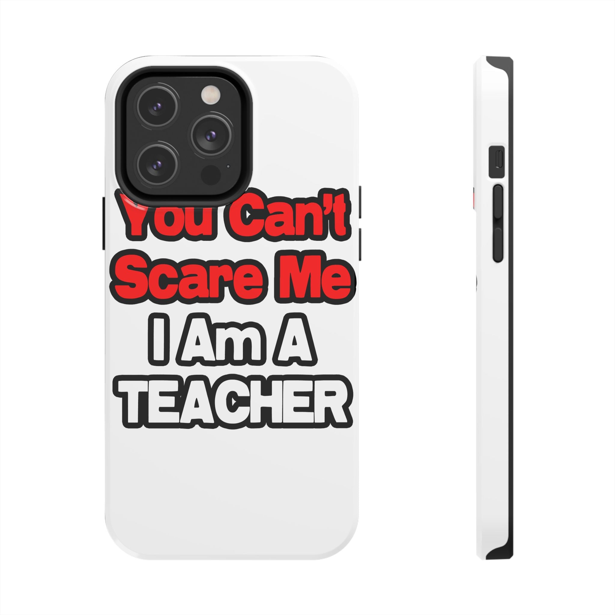 You Can't Scare Me...Teacher - Tough Phone Cases
