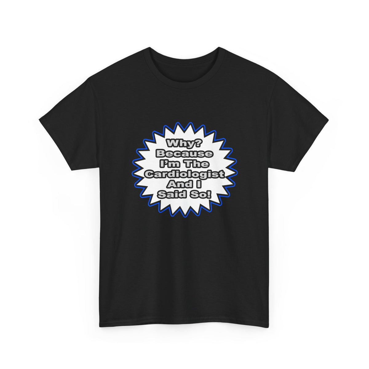 Cardiologist...Because I Said So - Unisex Heavy Cotton Tee