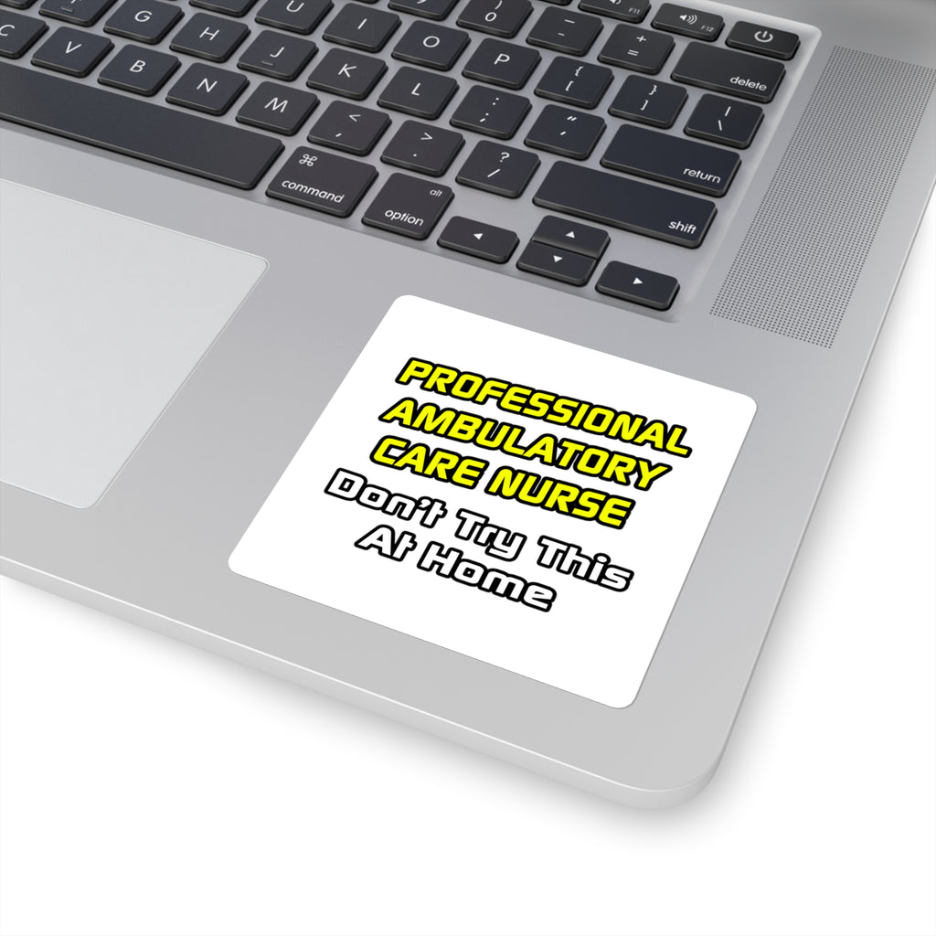 Professional Ambulatory Care Nurse .. Joke - Square Stickers