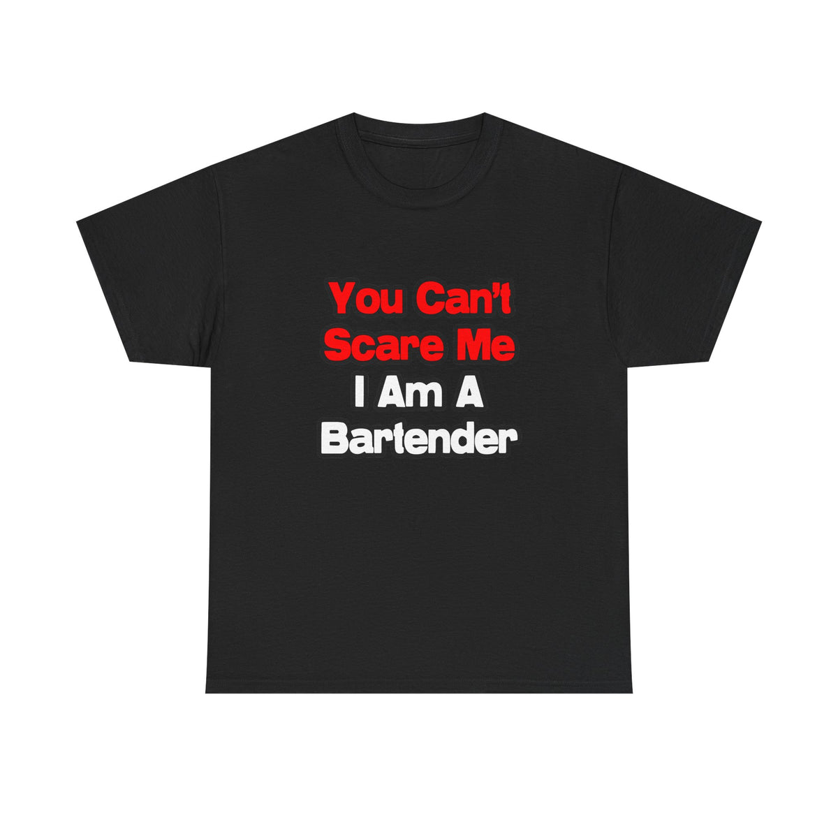 You Can't Scare Me...Bartender - Unisex Heavy Cotton Tee