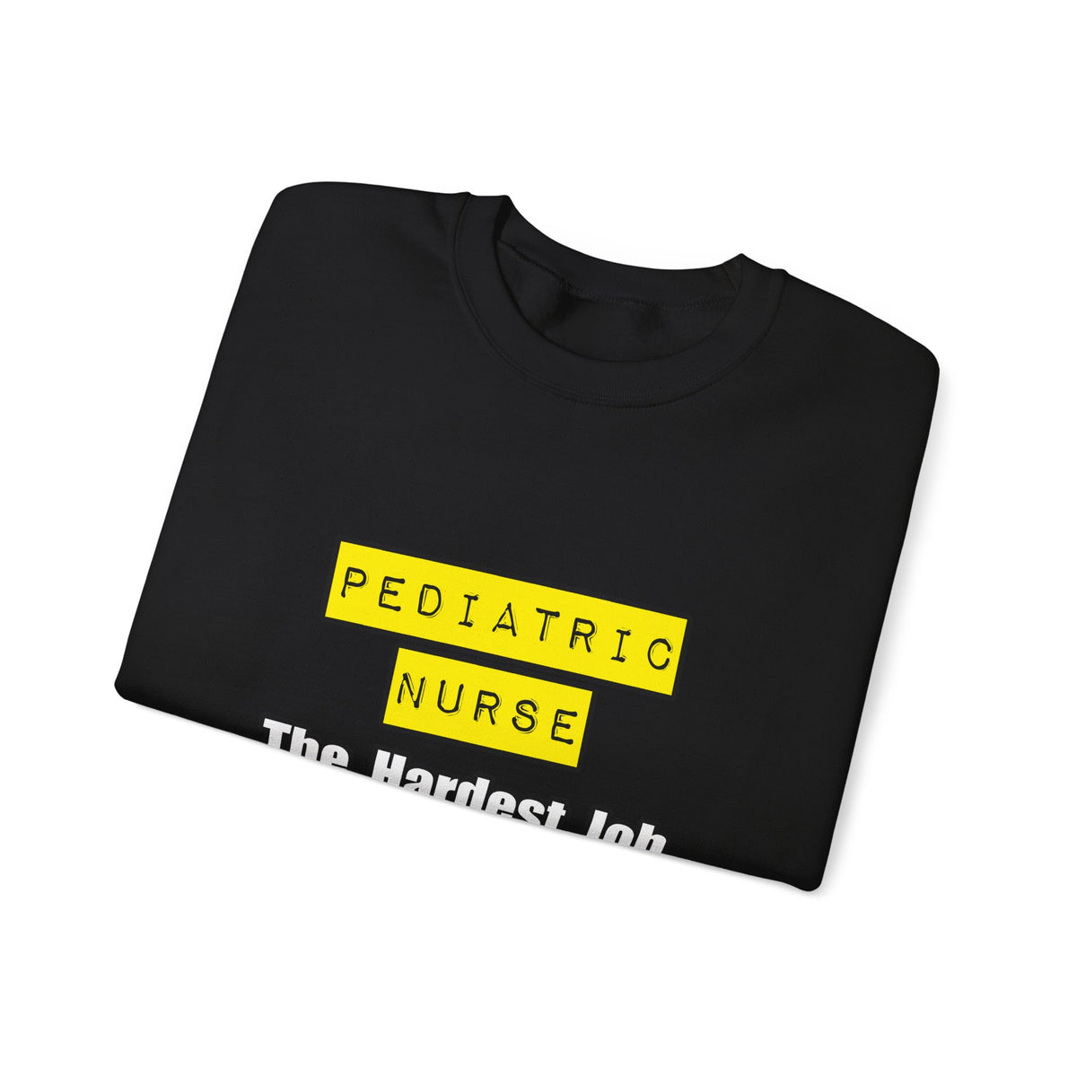 Pediatric Nurse...Hardest Job You'll Ever Love - Unisex Heavy Blend™ Crewneck Sweatshirt