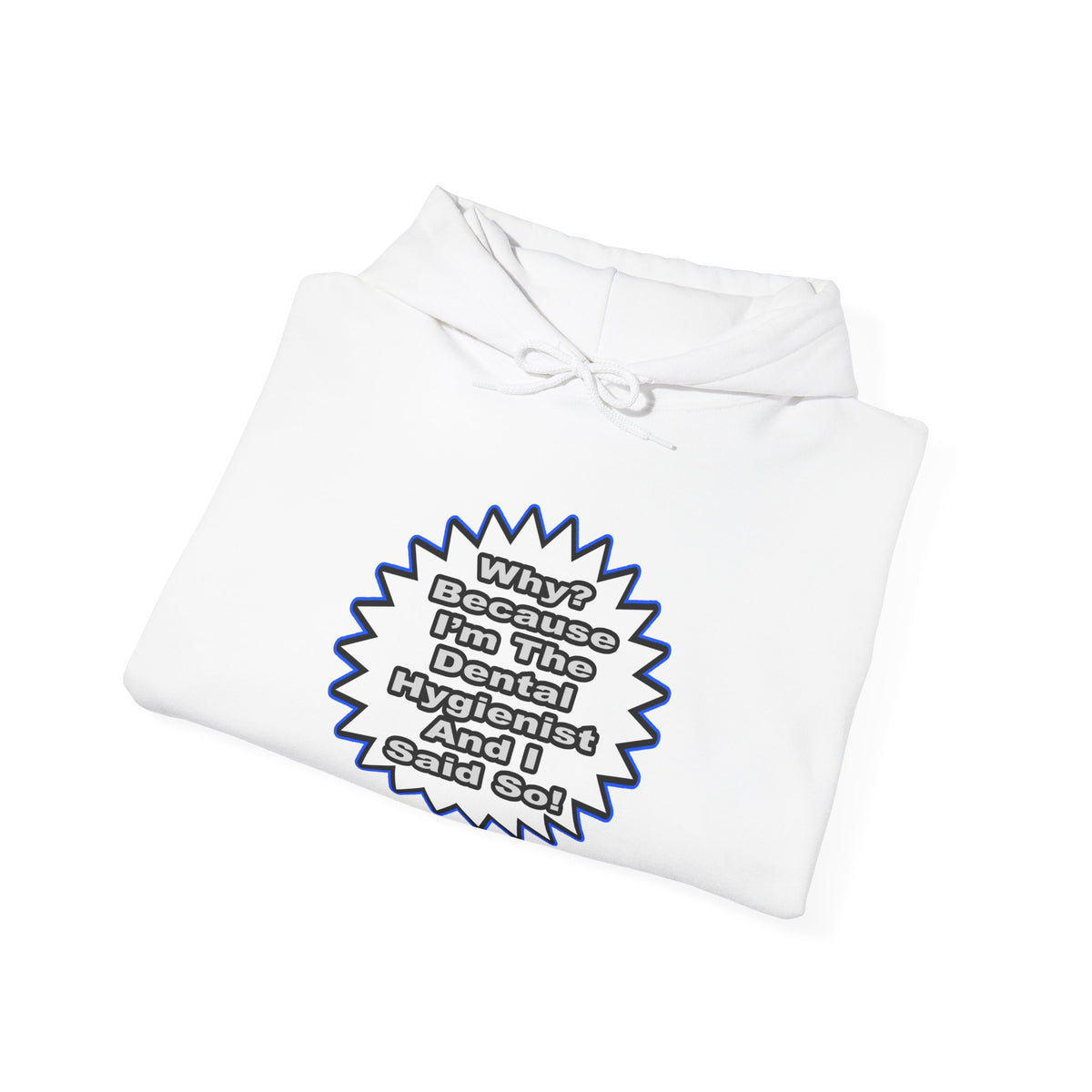 Dental Hygienist...Because I Said So - Unisex Heavy Blend™ Hooded Sweatshirt