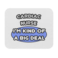 Cardiac Nurse ... I'm Kind of a Big Deal - Mouse Pad (Rectangle)