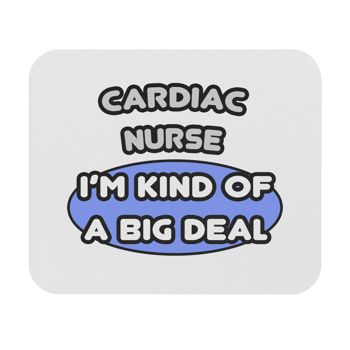 Cardiac Nurse ... I'm Kind of a Big Deal - Mouse Pad (Rectangle)