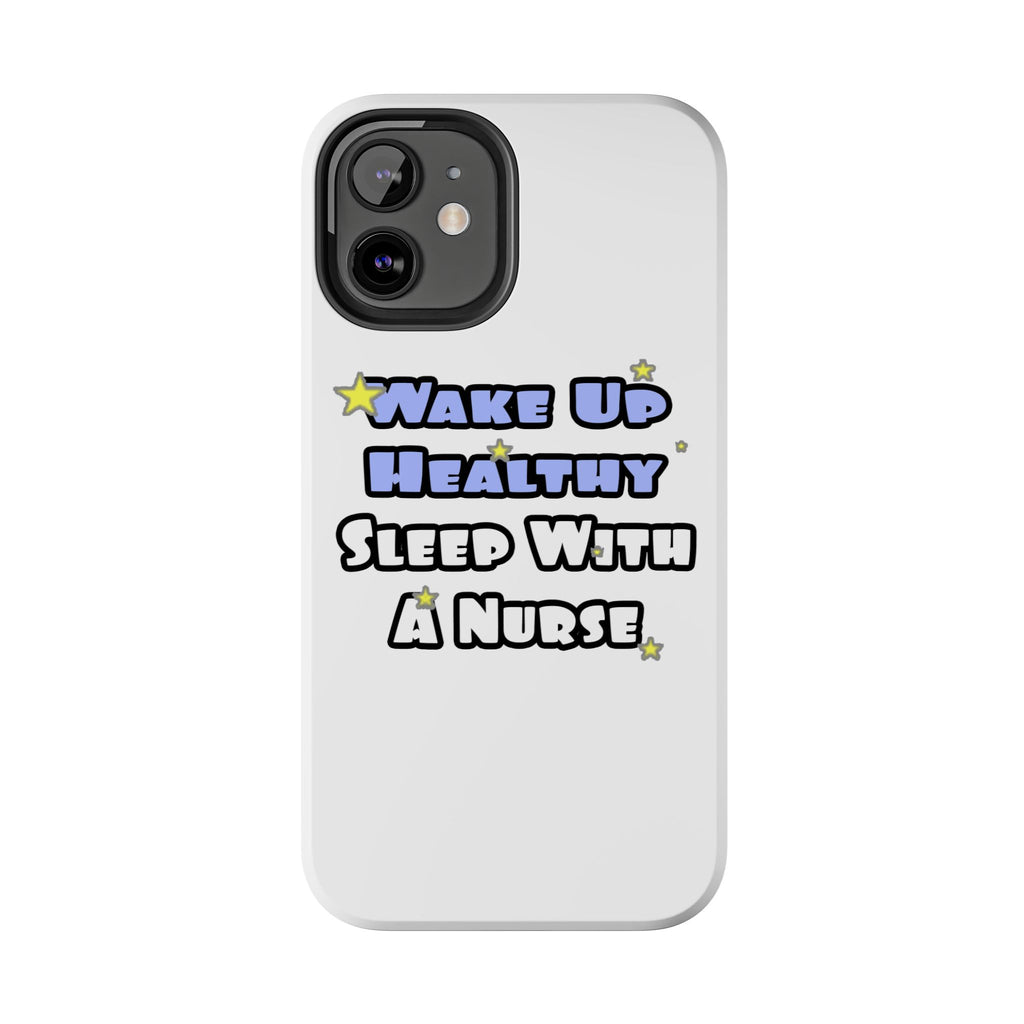 Wake Up Healthy...Sleep With a Nurse - Tough Phone Cases