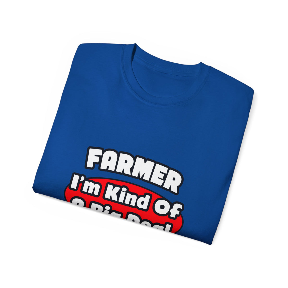 Farmer...Big Deal - Unisex Ultra Cotton Tee