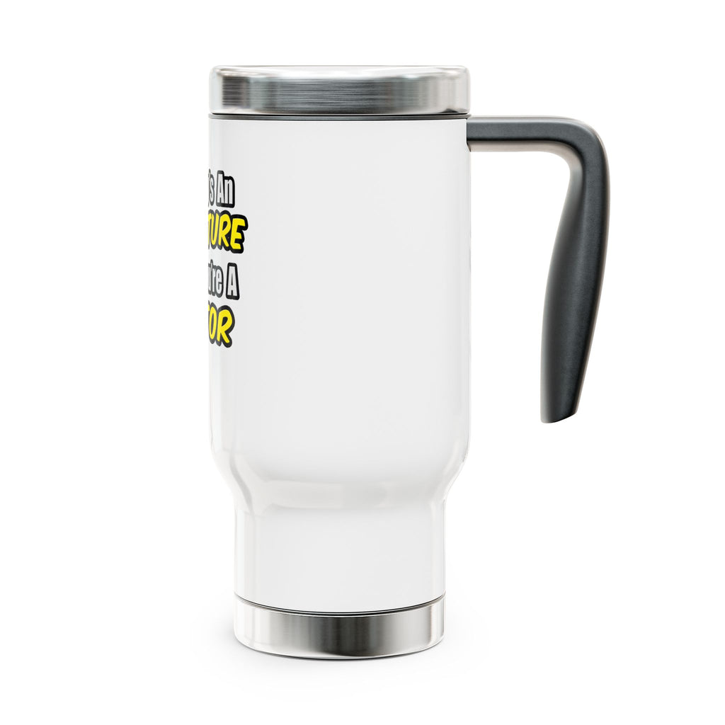 Everyday's An Adventure...Doctor - Stainless Steel Travel Mug with Handle, 14oz