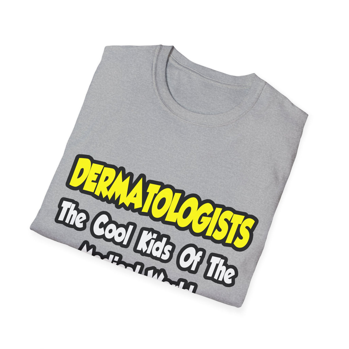 Dermatologists...Cool Kids of Medical World - Unisex Softstyle T-Shirt