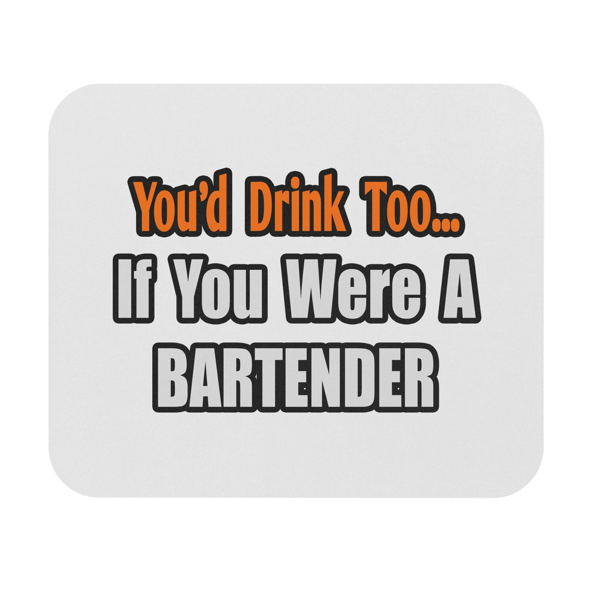 You'd Drink Too...Bartender - Mouse Pad (Rectangle)