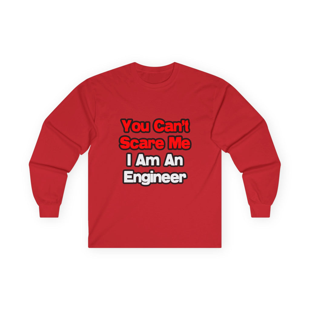 You Can't Scare Me...Engineer - Unisex Ultra Cotton Long Sleeve Tee