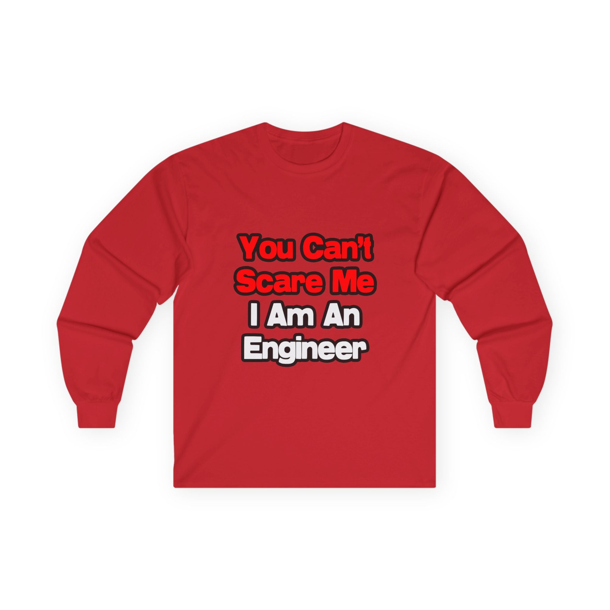 You Can't Scare Me...Engineer - Unisex Ultra Cotton Long Sleeve Tee