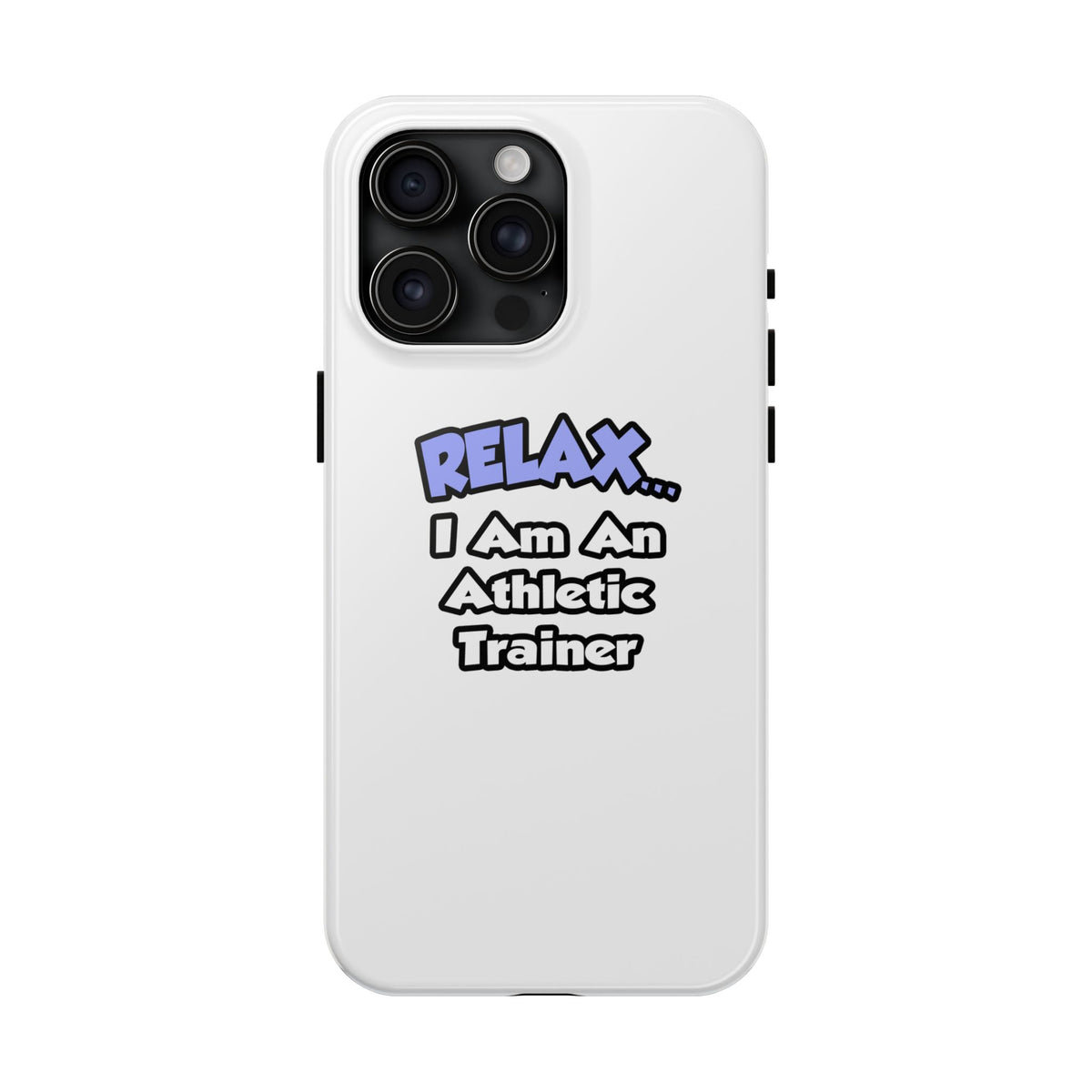 Relax ... I am an Athletic Trainer - Tough Phone Cases