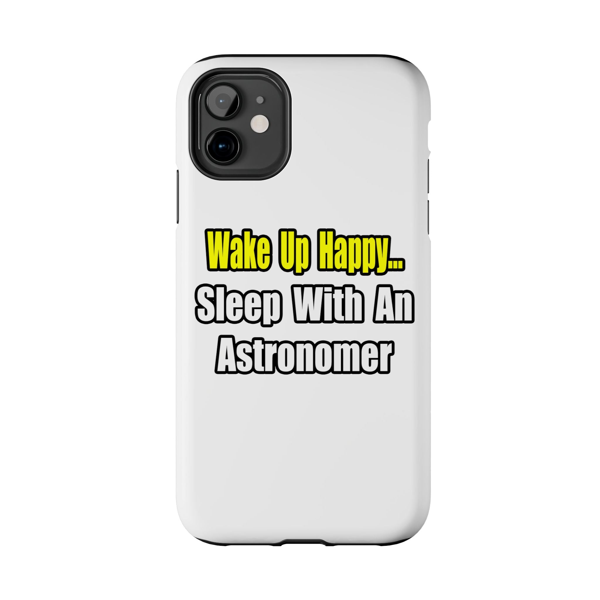 Wake Up Happy...Sleep With an Astronomer - Tough Phone Cases