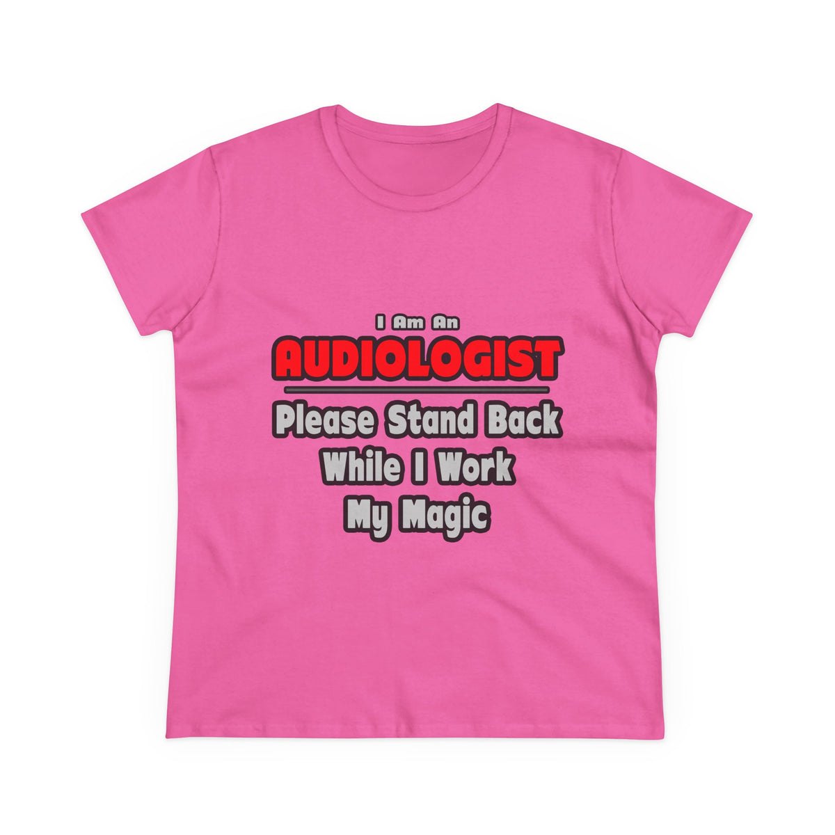 Audiologist ... Stand Back ... Work My Magic - Women's Midweight Cotton Tee