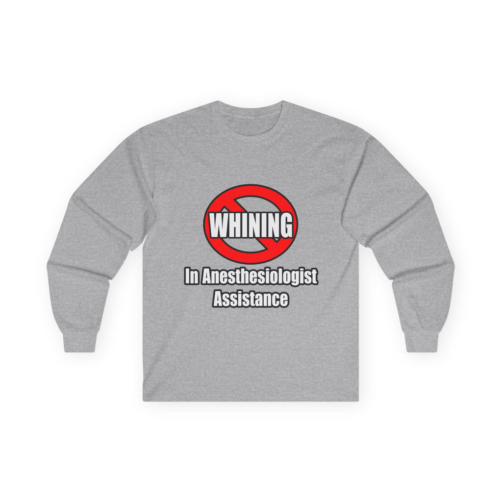 No Whining In Anesthesiologist Assistance - Unisex Ultra Cotton Long Sleeve Tee