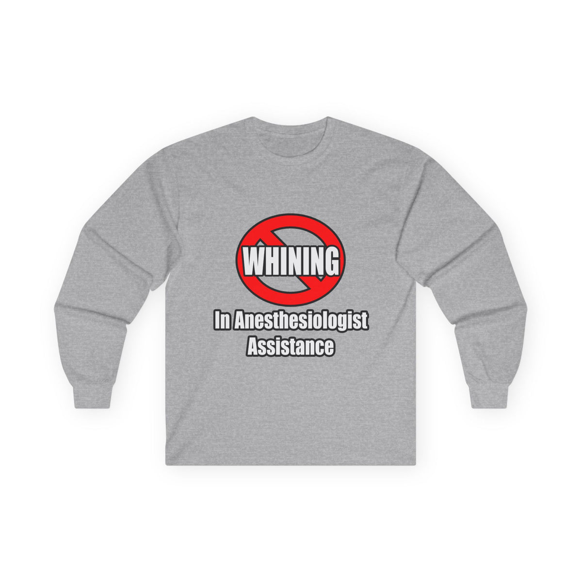 No Whining In Anesthesiologist Assistance - Unisex Ultra Cotton Long Sleeve Tee