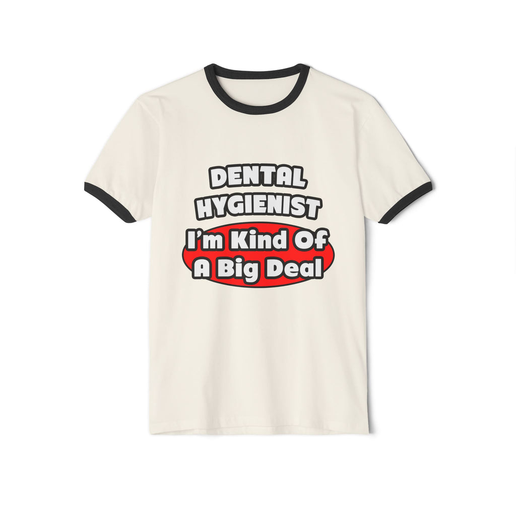 Dental Hygienist...Big Deal - Unisex Cotton Ringer T-Shirt