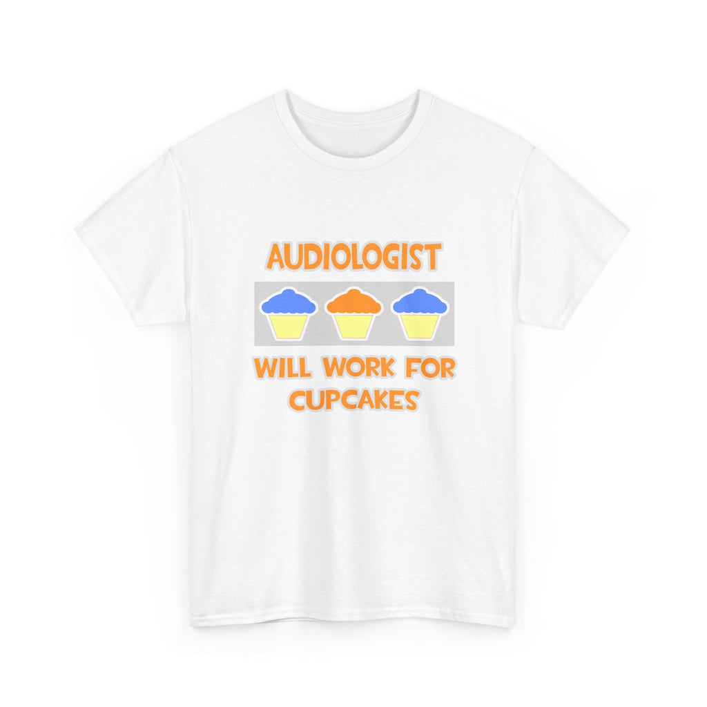 Audiologist ... Will Work For Cupcakes - Unisex Heavy Cotton Tee