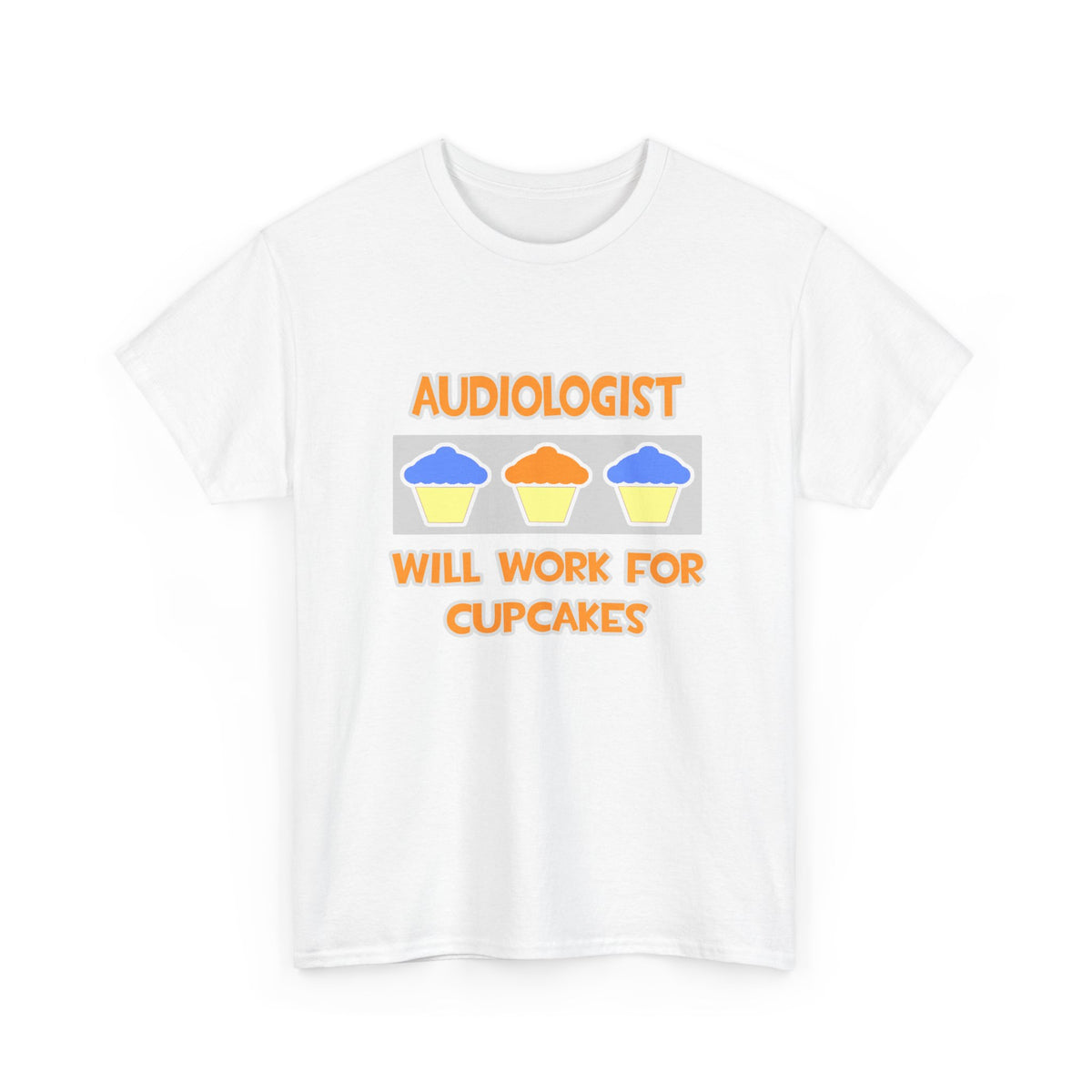 Audiologist ... Will Work For Cupcakes - Unisex Heavy Cotton Tee
