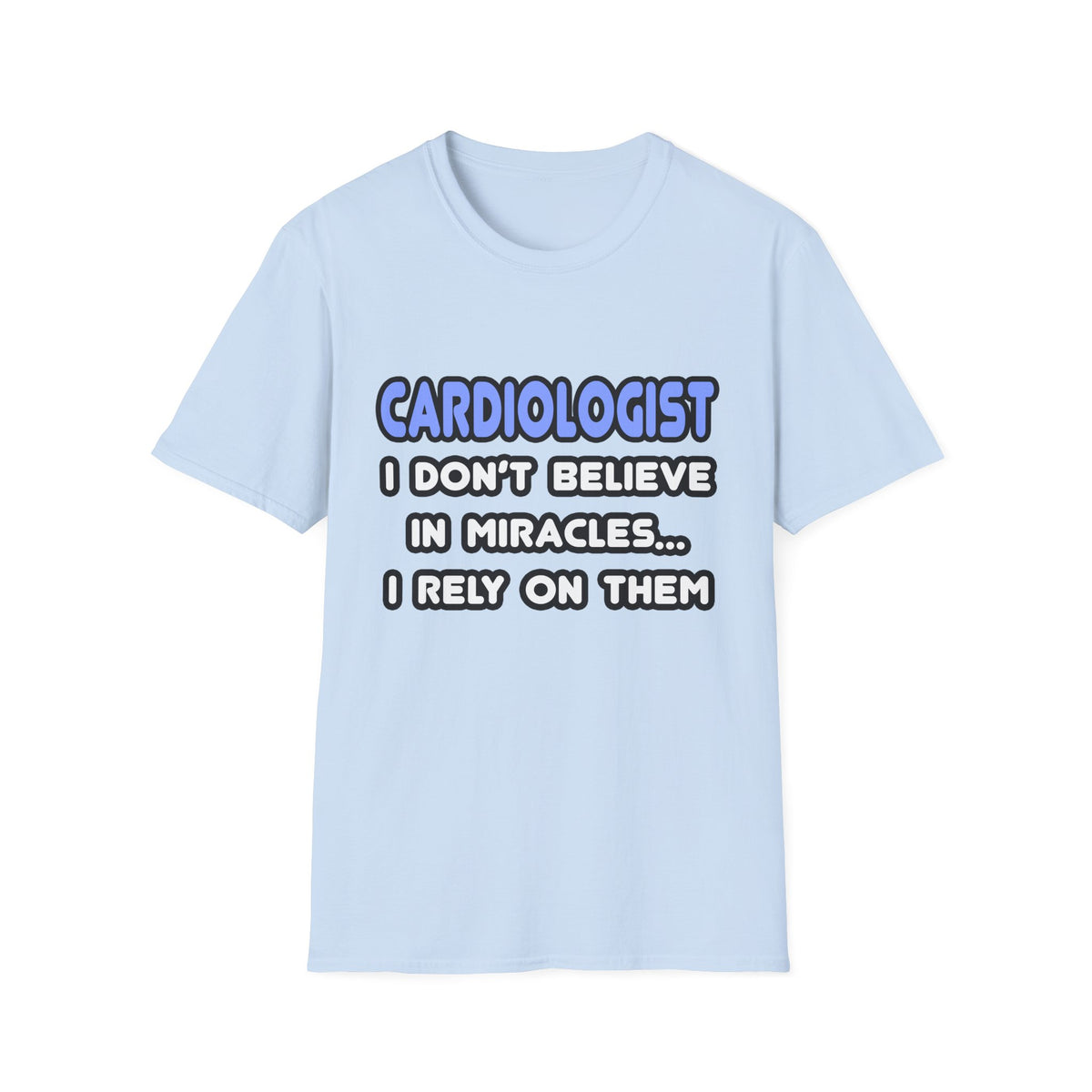 Miracles and Cardiologists - Unisex Softstyle T-Shirt