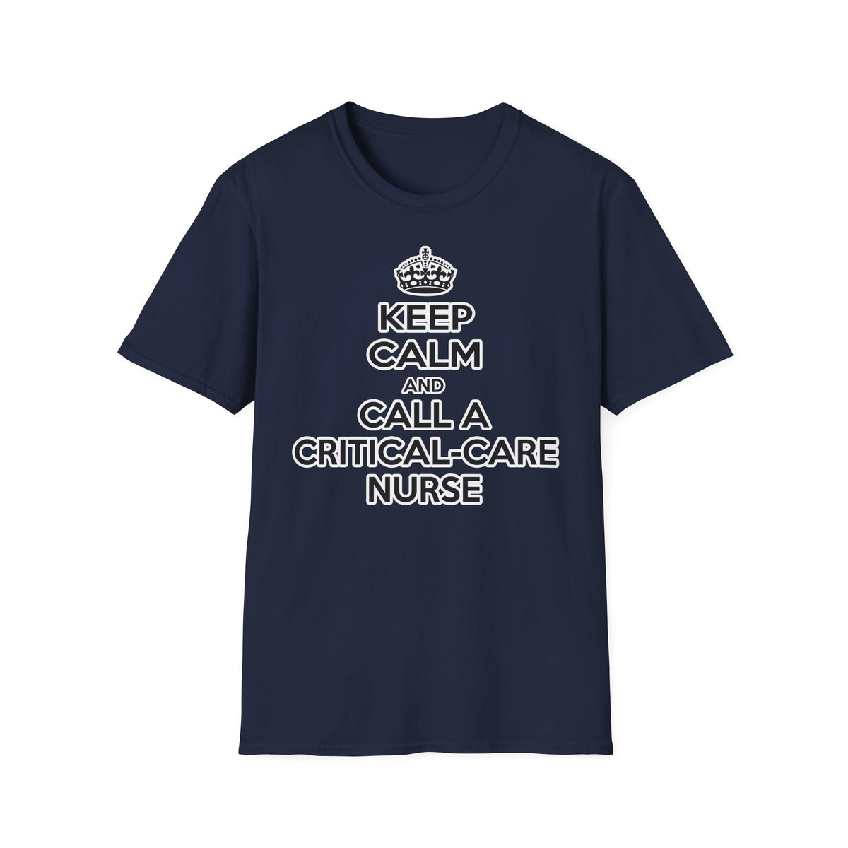 Keep Calm and Call a Critical Care Nurse - Unisex Softstyle T-Shirt