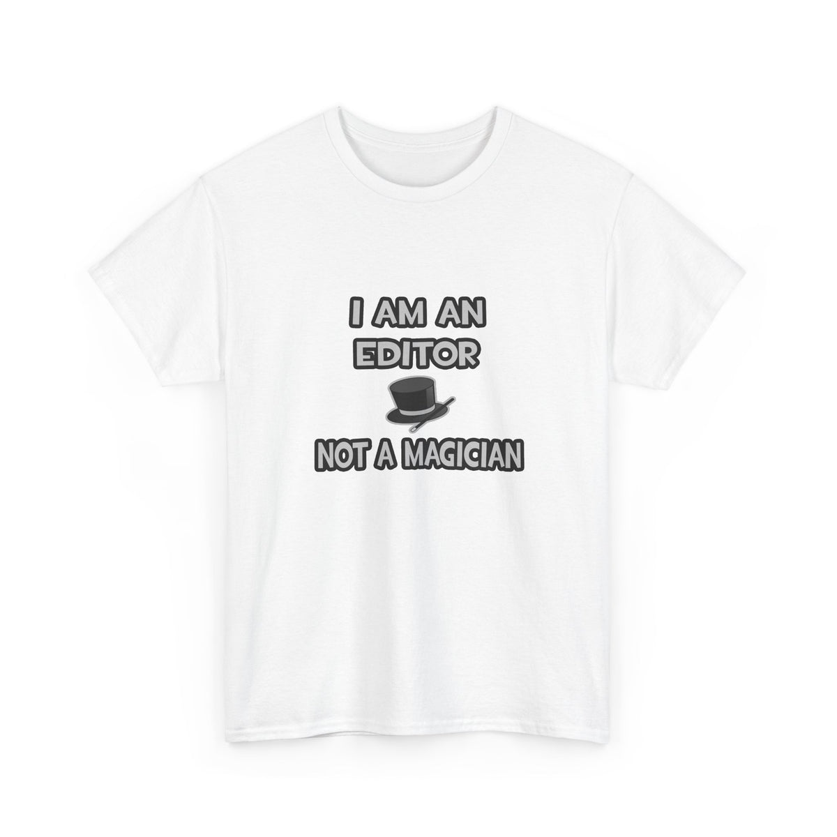I Am A Editor ... Not A Magician - Unisex Heavy Cotton Tee