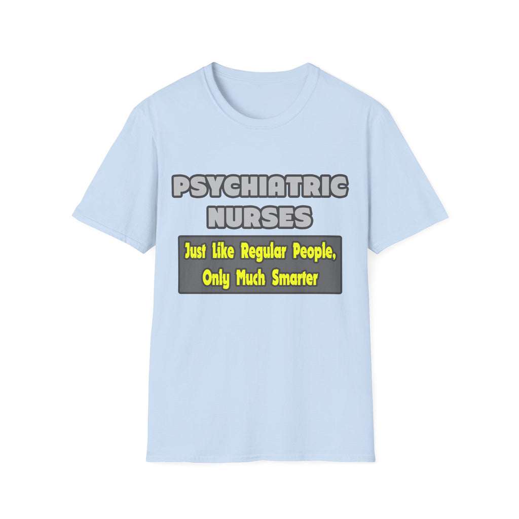 Psychiatric Nurses...Smarter - Unisex Softstyle T-Shirt