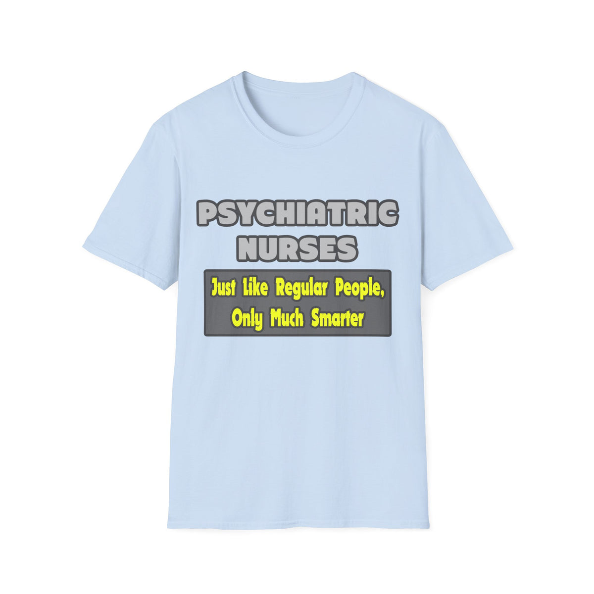 Psychiatric Nurses...Smarter - Unisex Softstyle T-Shirt