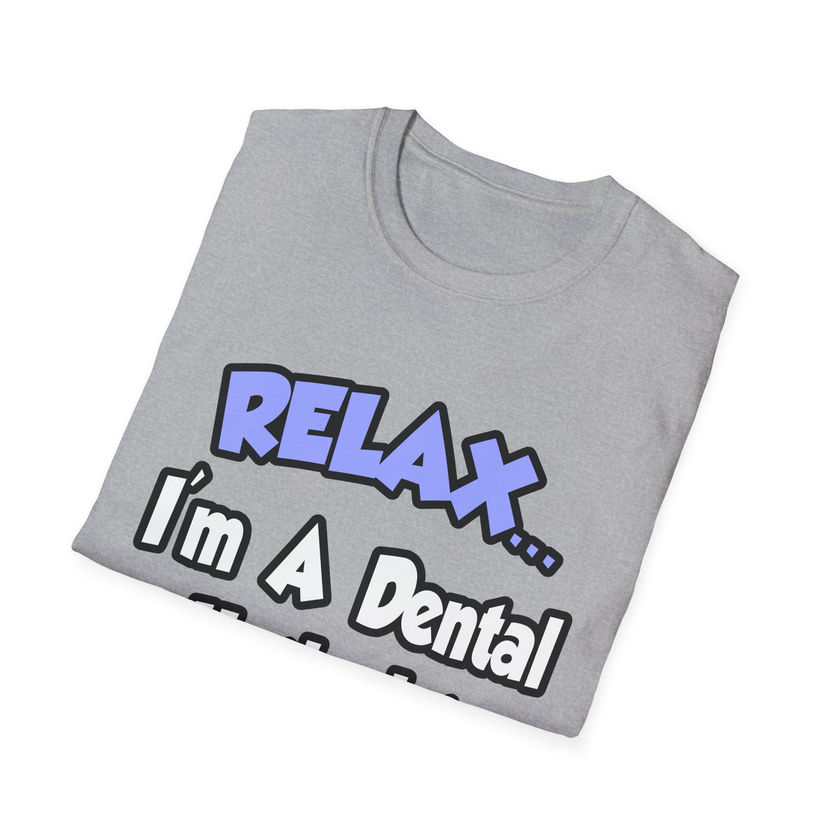 Relax...I'm A Dental Hygienist - Unisex Softstyle T-Shirt