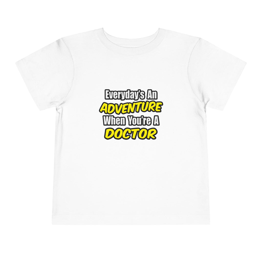 Everyday's An Adventure...Doctor - Toddler Short Sleeve Tee