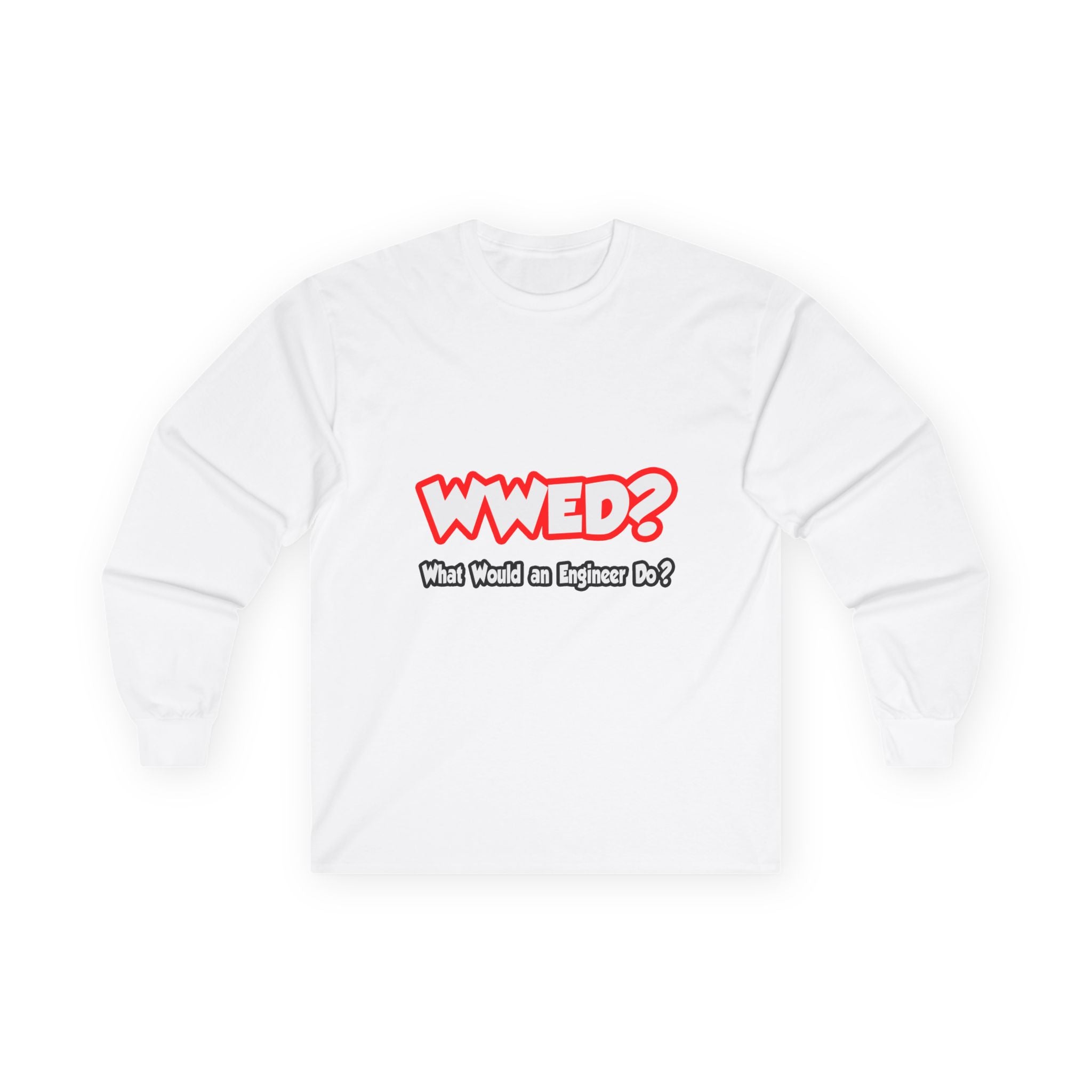 WWED...What Would an Engineer Do - Unisex Ultra Cotton Long Sleeve Tee