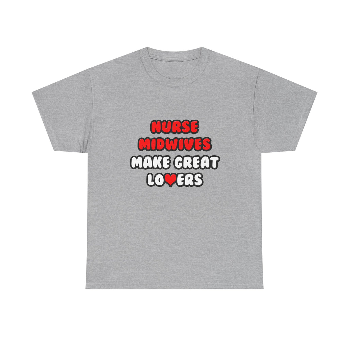 Nurse Midwives Make Great Lovers - Unisex Heavy Cotton Tee