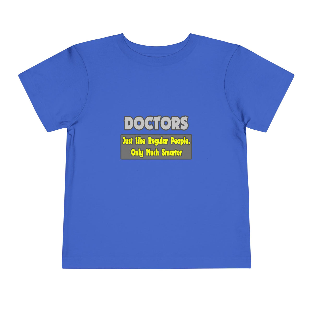 Doctors...Smarter - Toddler Short Sleeve Tee