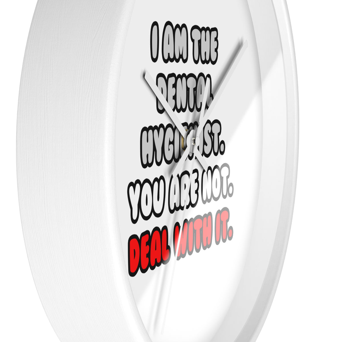 Deal With It ... Funny Dental Hygienist - Wall Clock