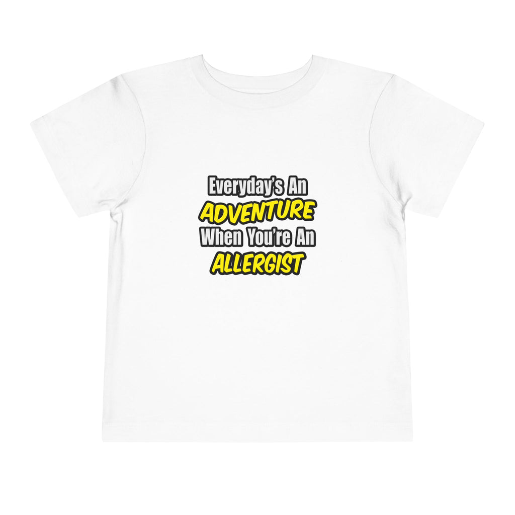 Everyday's An Adventure .. Allergist - Toddler Short Sleeve Tee